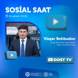 “Sosial saat”ın budəfəki qonağı Sosial Xidmətlər Agentliyinin İdarə Heyətinin sədri Vüqar Behbudovdur