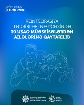 Birinci rübdə reinteqrasiya tədbirləri nəticəsində 30 uşaq müəssisələrdən ailələrinə qaytarılıb