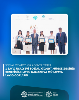 1 saylı Uşaq evi sosial xidmət müəssisəsinin benefisiarı Aysu Namazova mükafata layiq görülüb