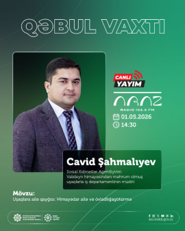 Araz FM-də "Qəbul vaxtı"nın növbəti qonağı Əmək və Əhalinin Sosial Müdafiəsi Nazirliyinin tabeliyində Sosial Xidmətlər Agentliyinin Valideyn himayəsindən məhrum olmuş uşaqlarla iş departamentinin müdiri Cavid Şahmalıyevdir