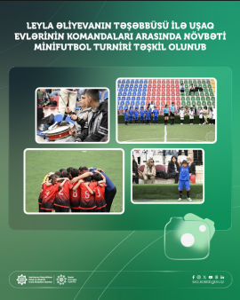 Leyla Əliyevanın təşəbbüsü ilə uşaq evlərinin komandaları arasında növbəti minifutbol turniri təşkil olunub